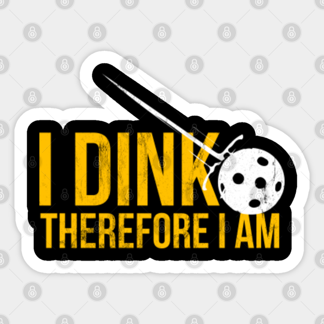 Funny Pickleball Pun I Dink Therefore I Am Pun Sticker TeePublic